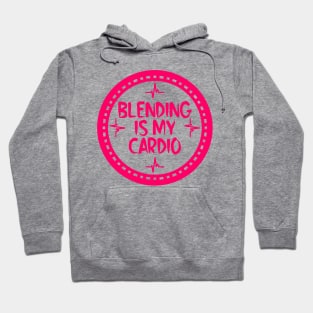 Blending Is My Cardio Hoodie